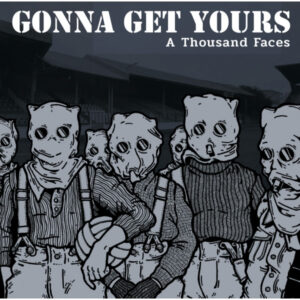 Gonna Get Yours -  A Thousand Face LP